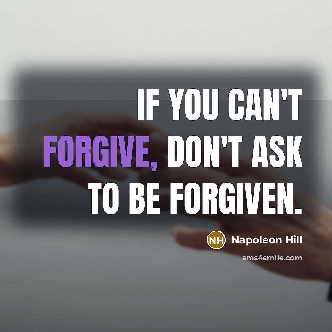 “If you can't forgive, don't ask to be forgiven.…” quote by Napoleon Hill