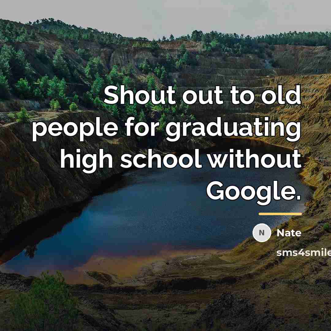 “Shout out to old people for graduating high school without…” quote by Nate