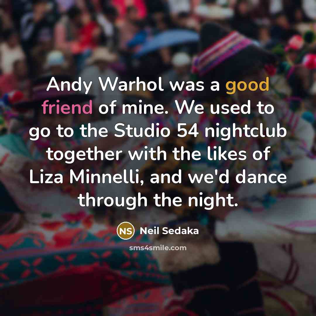 “Andy Warhol was a good friend of mine. We used…” quote by Neil Sedaka