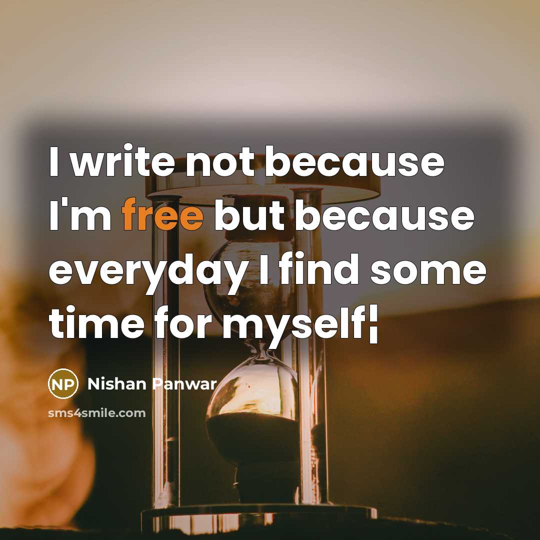 “I write not because I'm free but because everyday I…” quote by Nishan Panwar