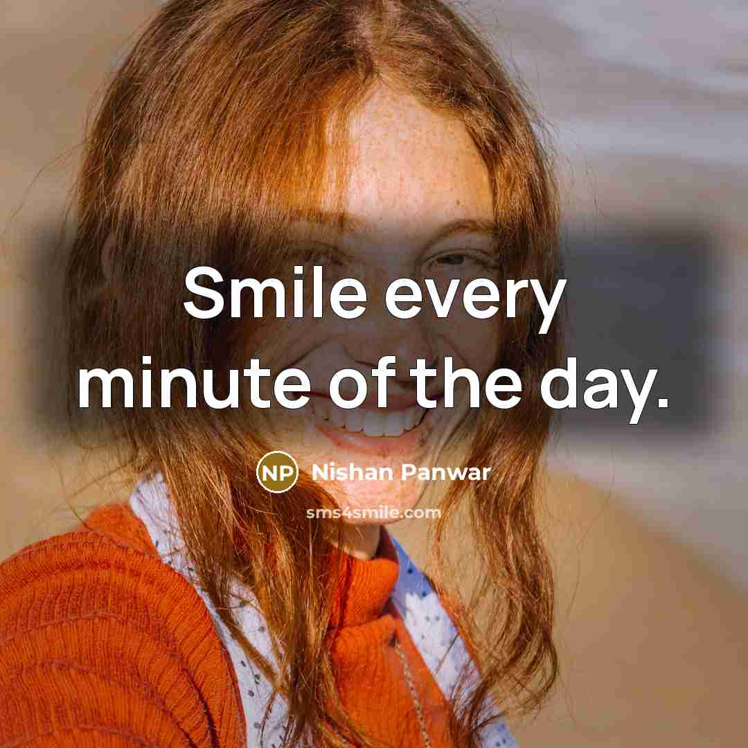 “Smile every minute of the day.…” quote by Nishan Panwar