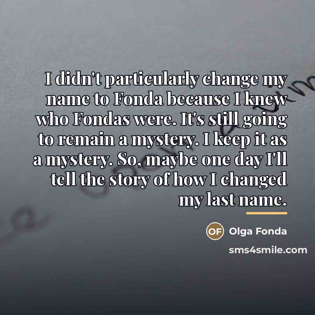 “I didn't particularly change my name to Fonda because I…” quote by Olga Fonda