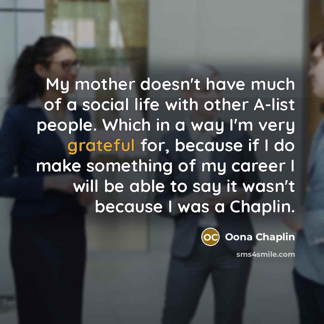 “My mother doesn't have much of a social life with…” quote by Oona Chaplin