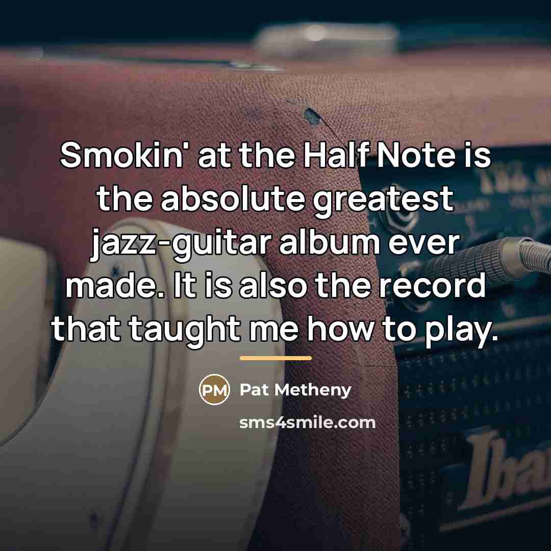 “Smokin' at the Half Note is the absolute greatest jazz-guitar…” quote by Pat Metheny
