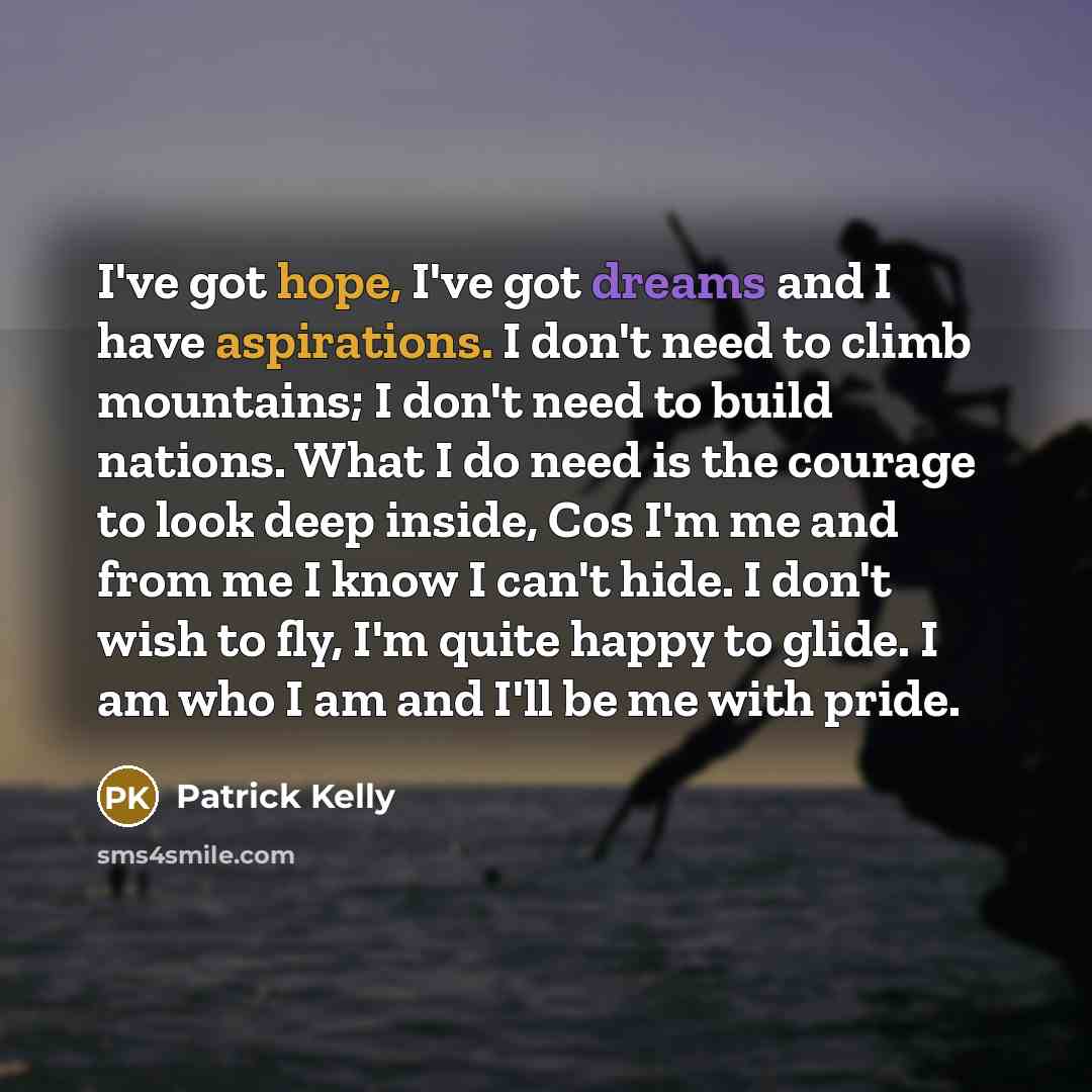 “I've got hope, I've got dreams and I have aspirations.…” quote by Patrick Kelly