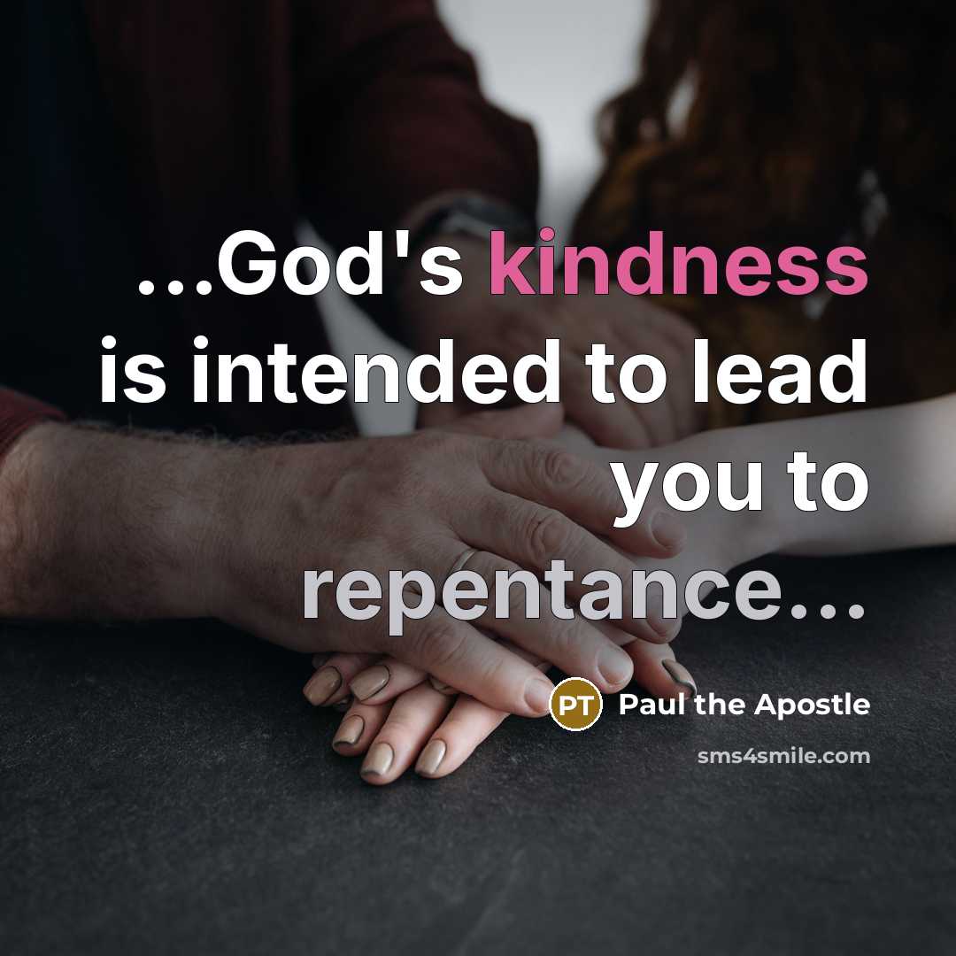 “...God's kindness is intended to lead you to repentance...…” quote by Paul the Apostle