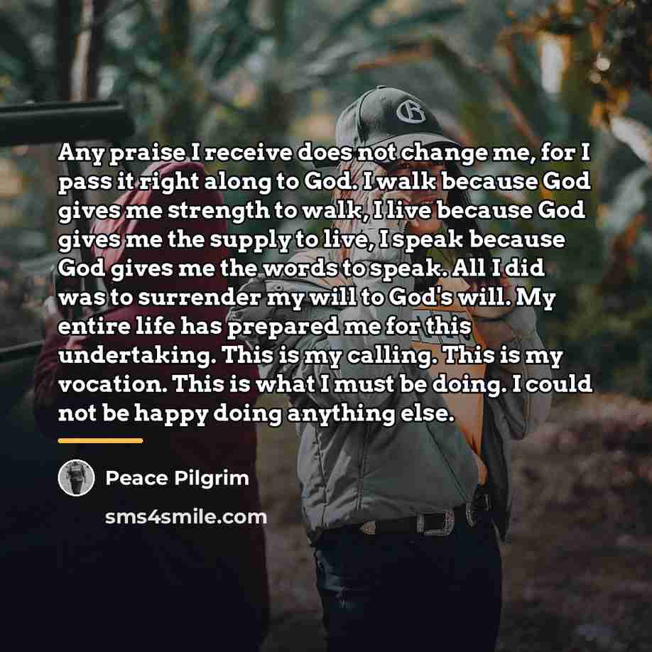 “Any praise I receive does not change me, for I…” quote by Peace Pilgrim