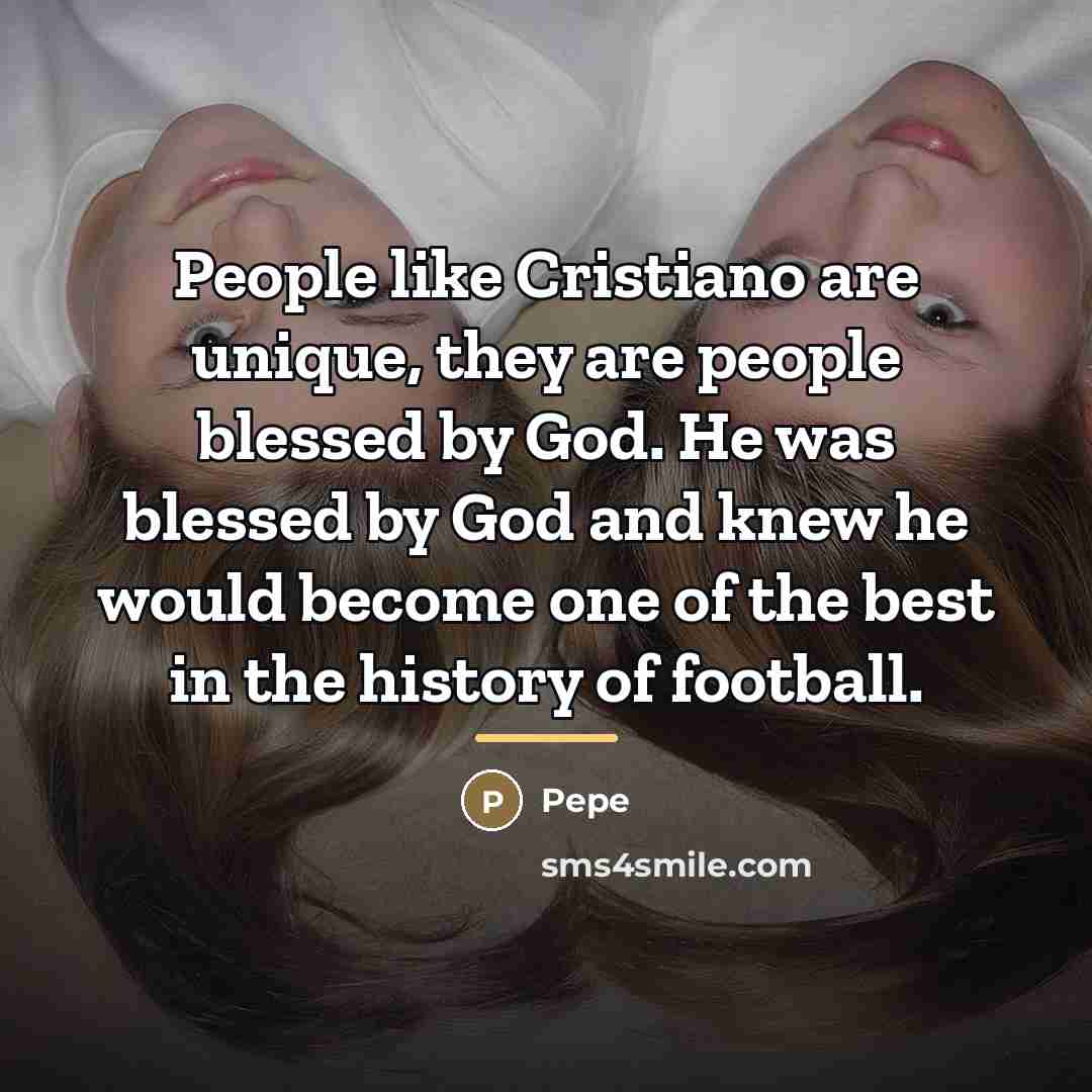 “People like Cristiano are unique, they are people blessed by…” quote by Pepe