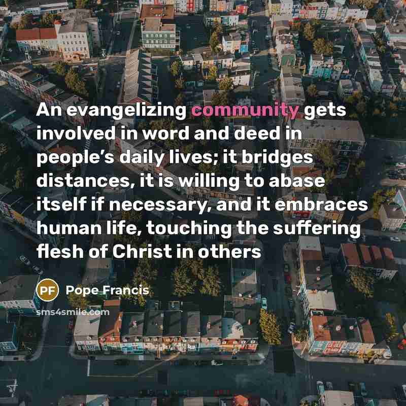 “An evangelizing community gets involved in word and deed in…” quote by Pope Francis