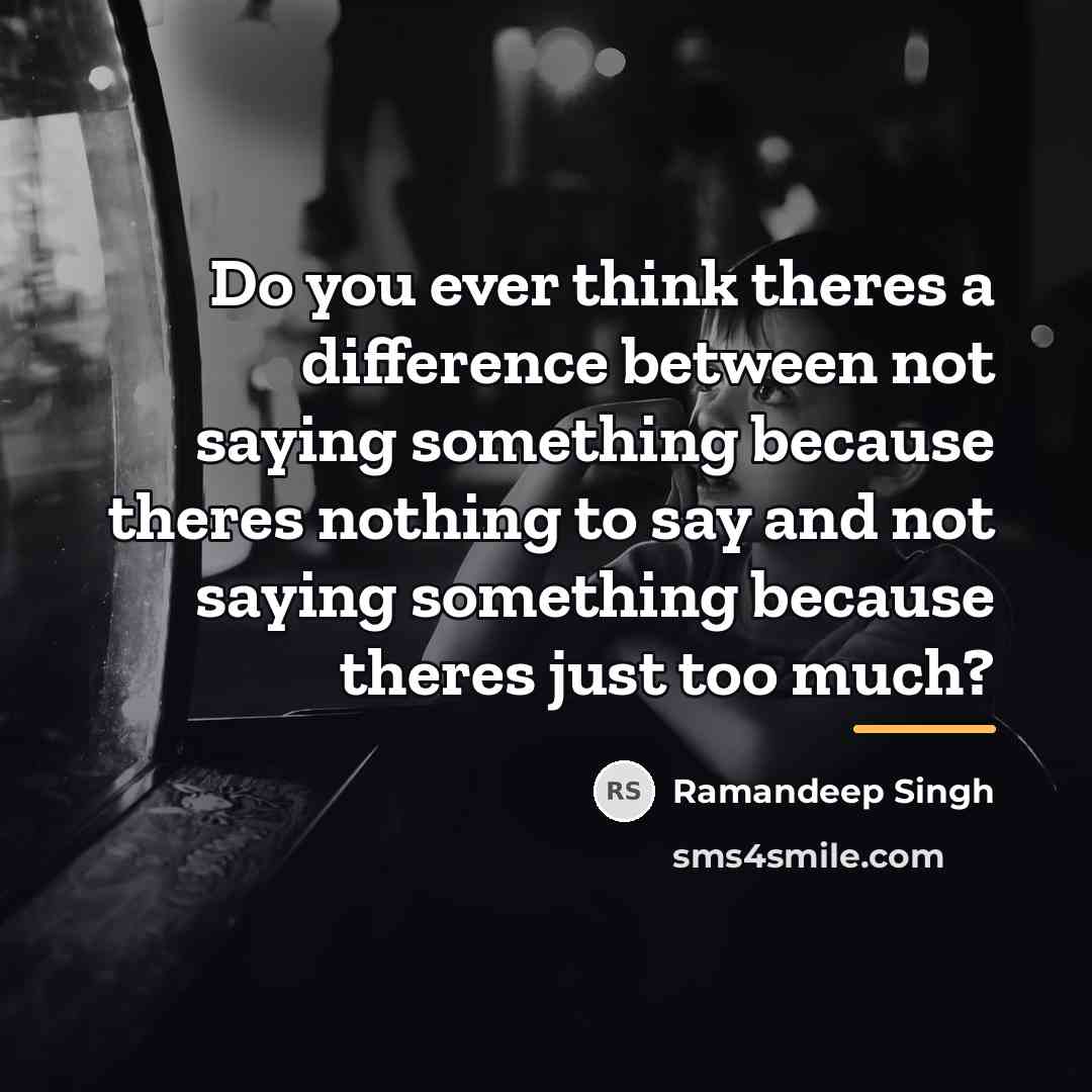 “Do you ever think theres a difference between not saying…” quote by Ramandeep Singh