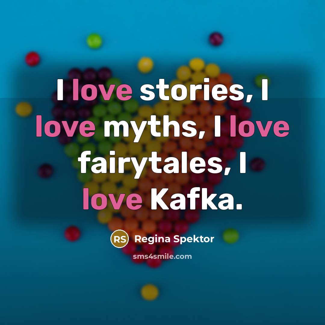 “I love stories, I love myths, I love fairytales, I…” quote by Regina Spektor
