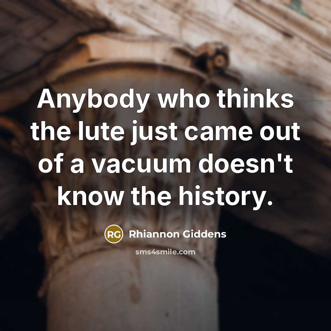 “Anybody who thinks the lute just came out of a…” quote by Rhiannon Giddens