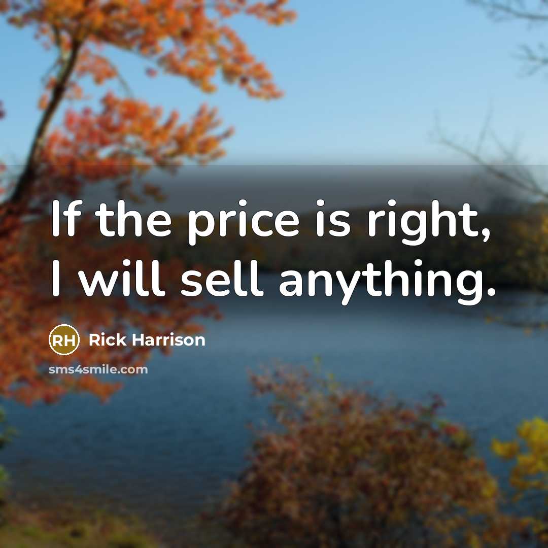“If the price is right, I will sell anything.…” quote by Rick Harrison