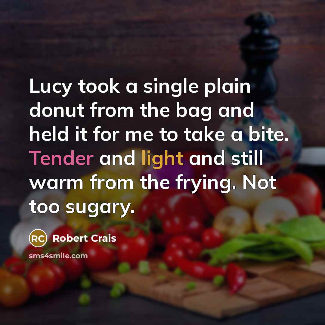 “Lucy took a single plain donut from the bag and…” quote by Robert Crais