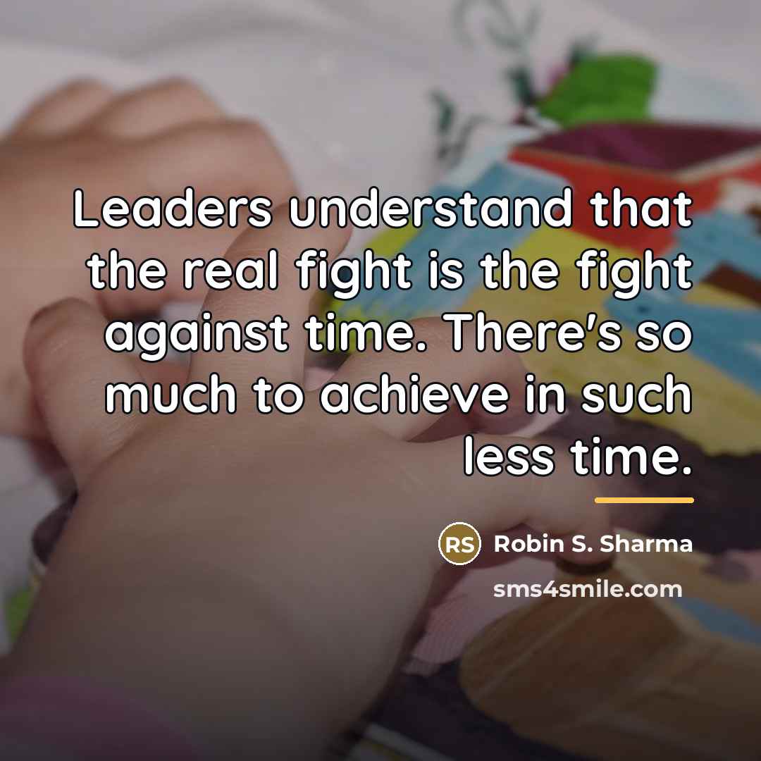 “Leaders understand that the real fight is the fight against…” quote by Robin S. Sharma