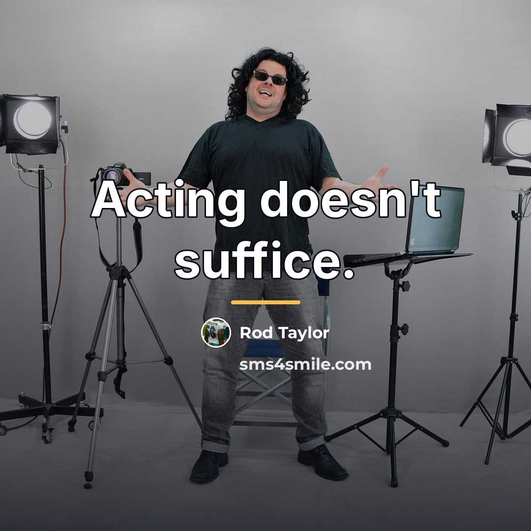 “Acting doesn't suffice.…” quote by Rod Taylor