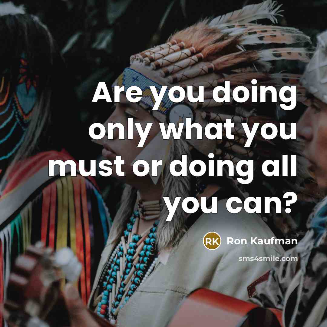 “Are you doing only what you must or doing all…” quote by Ron Kaufman