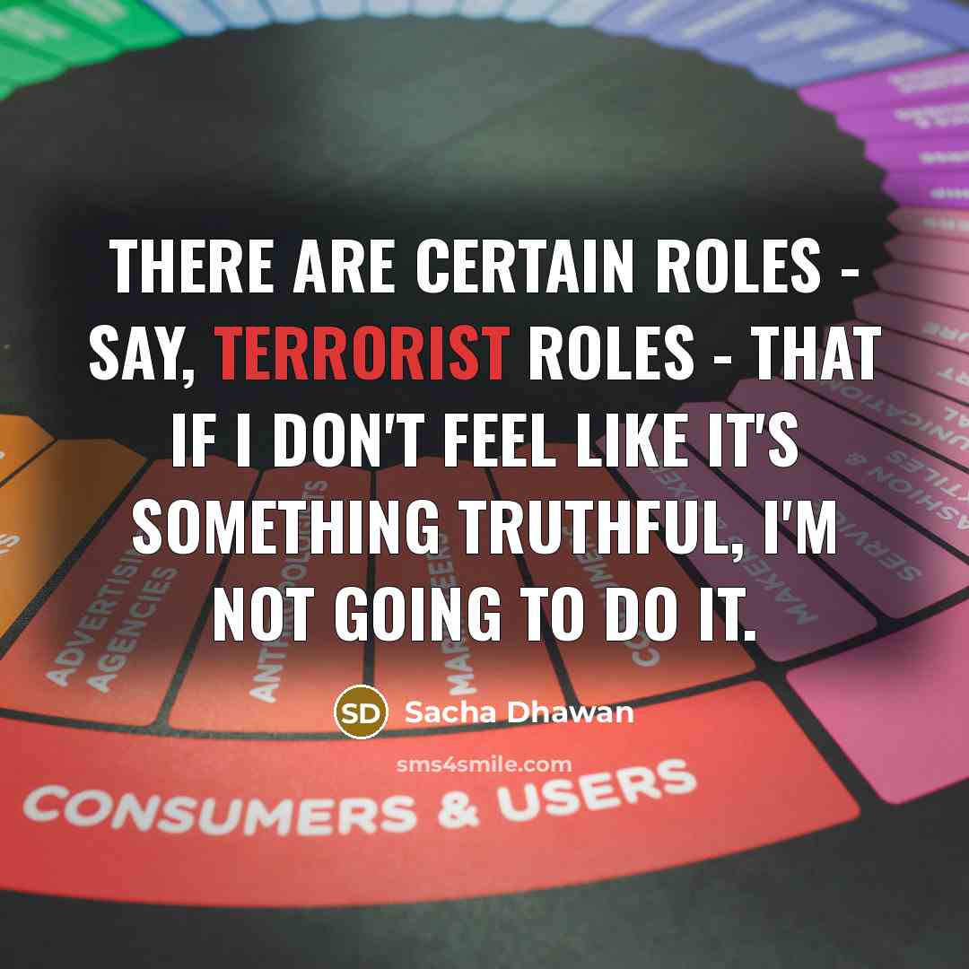 “There are certain roles - say, terrorist roles - that…” quote by Sacha Dhawan