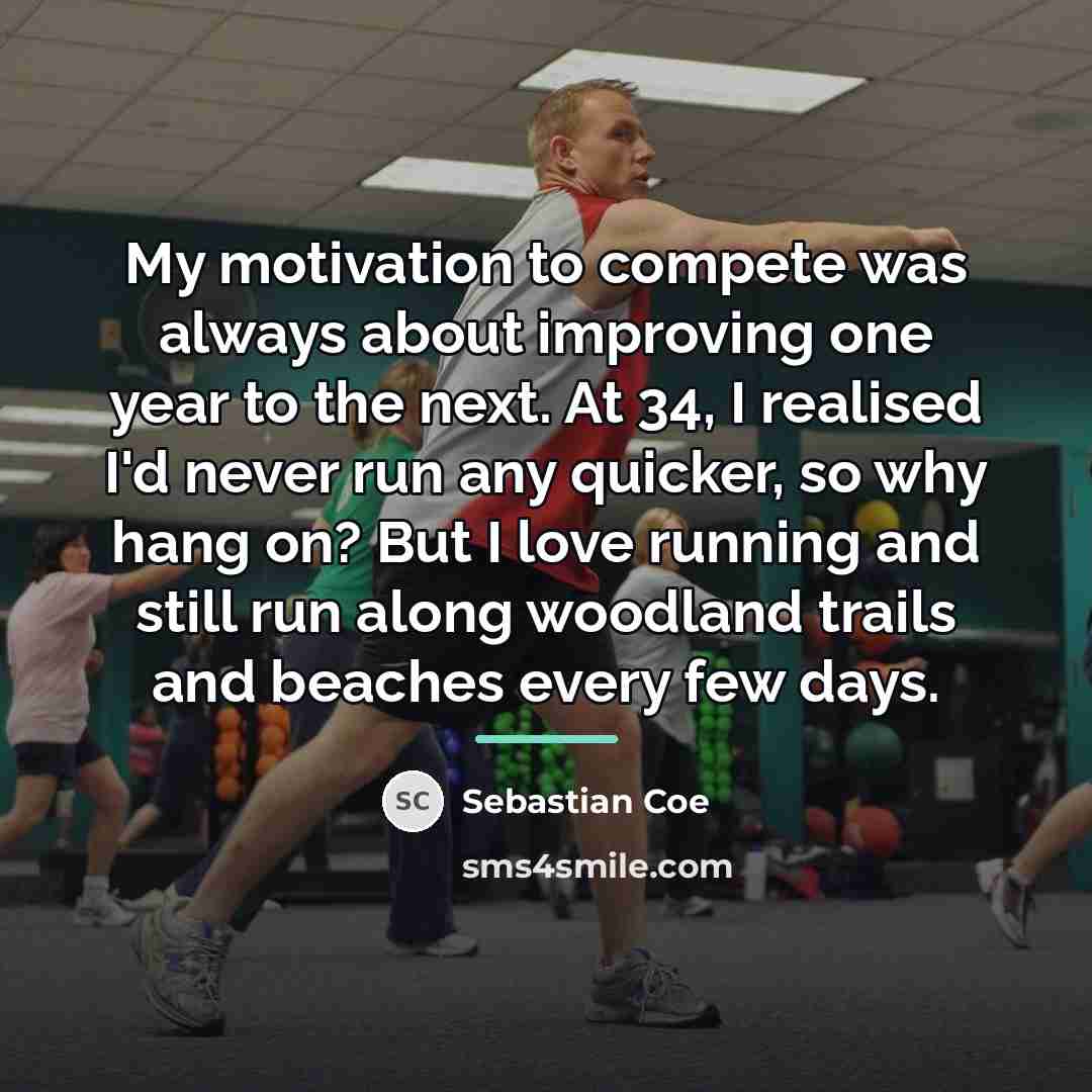 “My motivation to compete was always about improving one year…” quote by Sebastian Coe