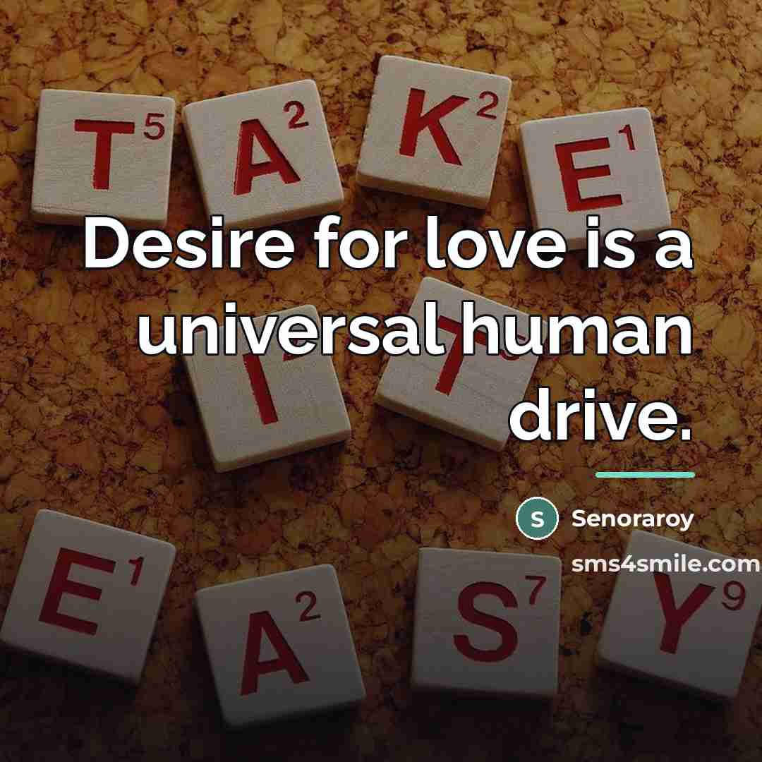 “Desire for love is a universal human drive.…” quote by Senoraroy