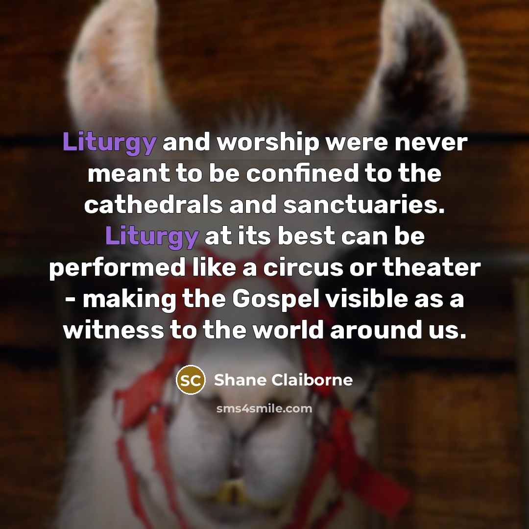 “Liturgy and worship were never meant to be confined to…” quote by Shane Claiborne