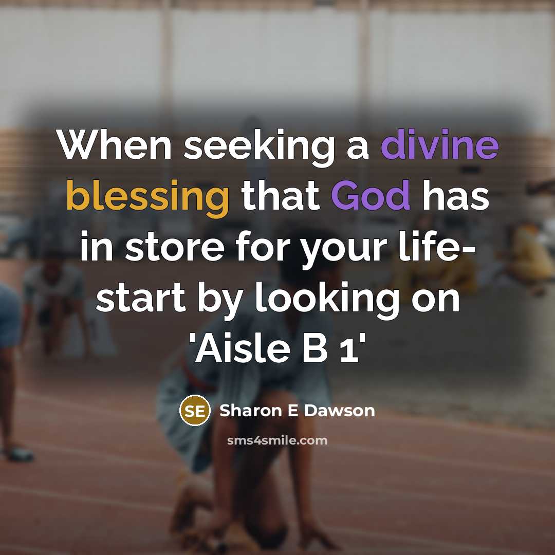 “When seeking a divine blessing that God has in store for your life- start by looking on 'Aisle B 1'” quote by Sharon E Dawson