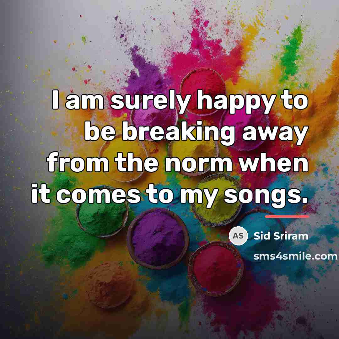 “I am surely happy to be breaking away from the…” quote by Sid Sriram