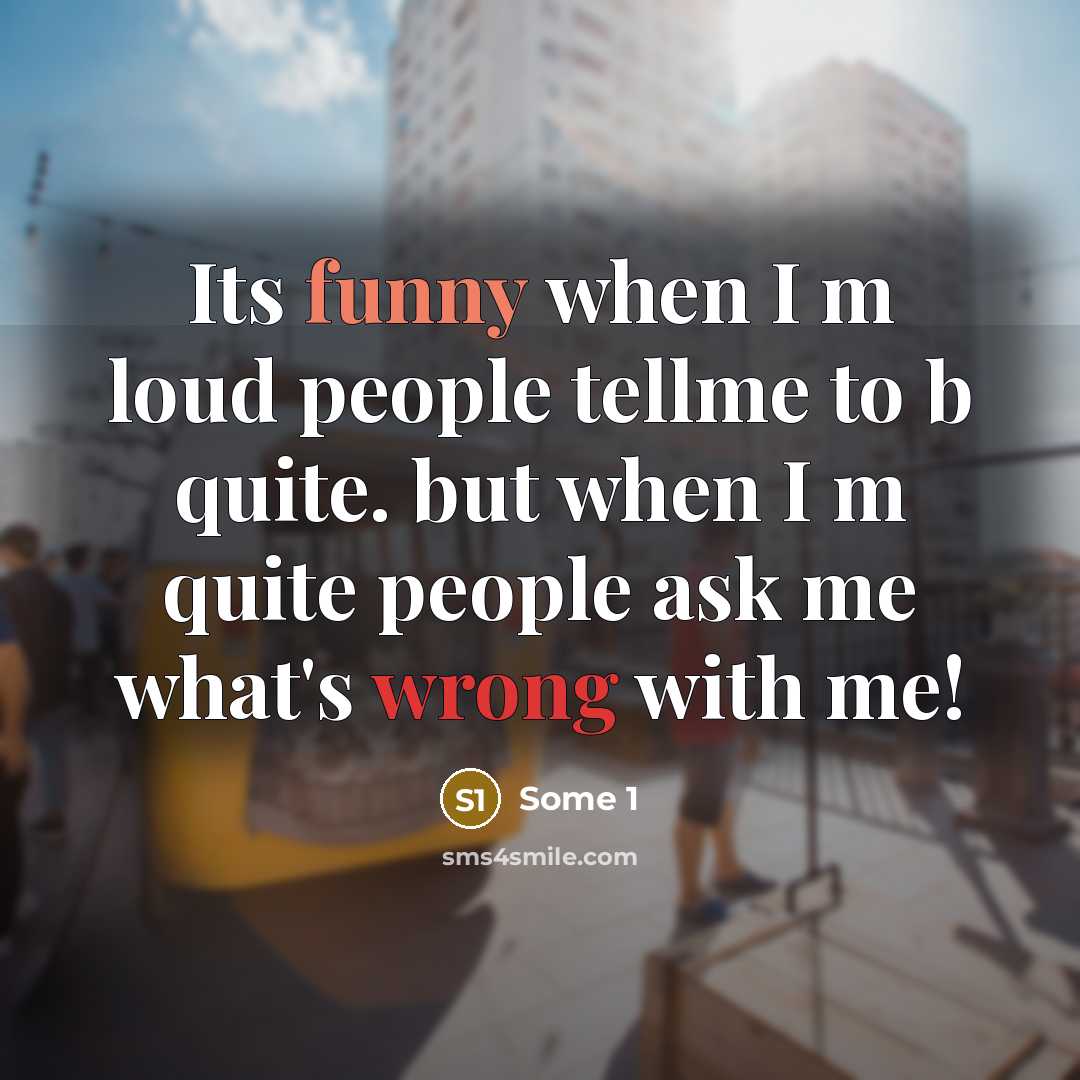 “Its funny when I m loud people tellme to b…” quote by Some 1