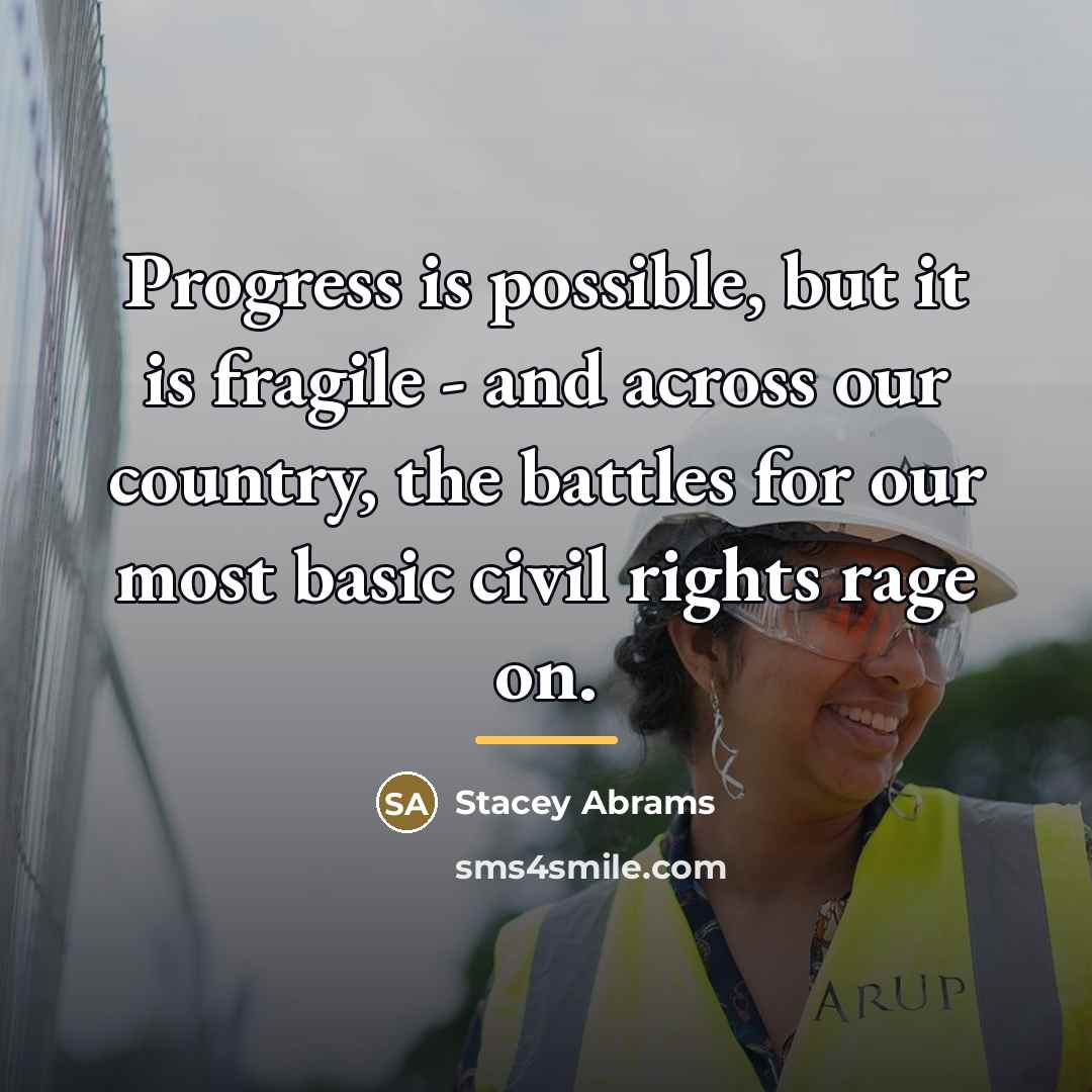 “Progress is possible, but it is fragile - and across…” quote by Stacey Abrams