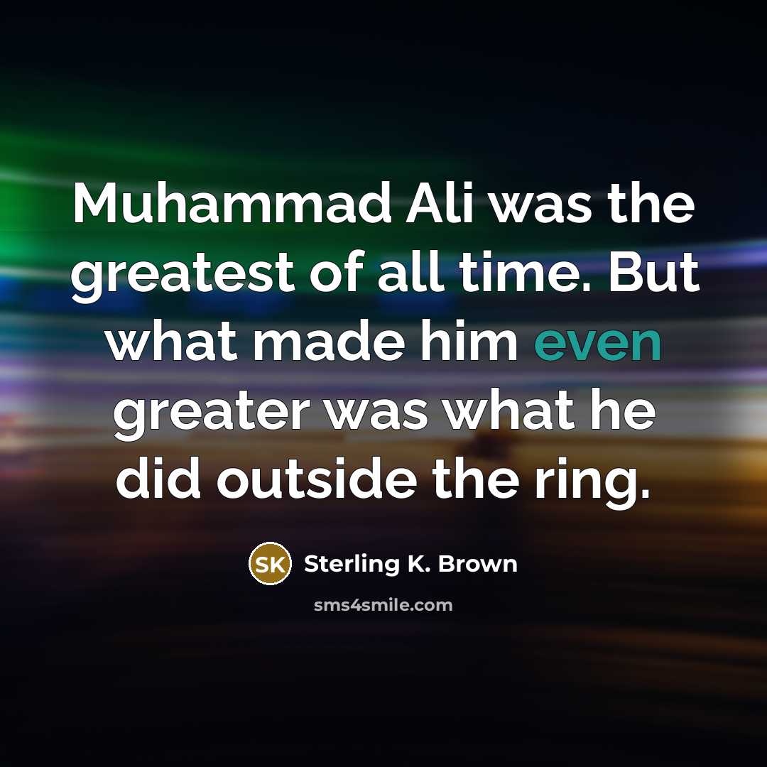 “Muhammad Ali was the greatest of all time. But what…” quote by Sterling K. Brown