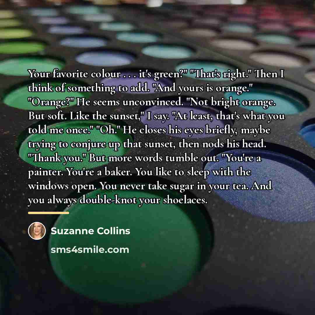 “Your favorite colour . . . it's green?" "That's right."…” quote by Suzanne Collins
