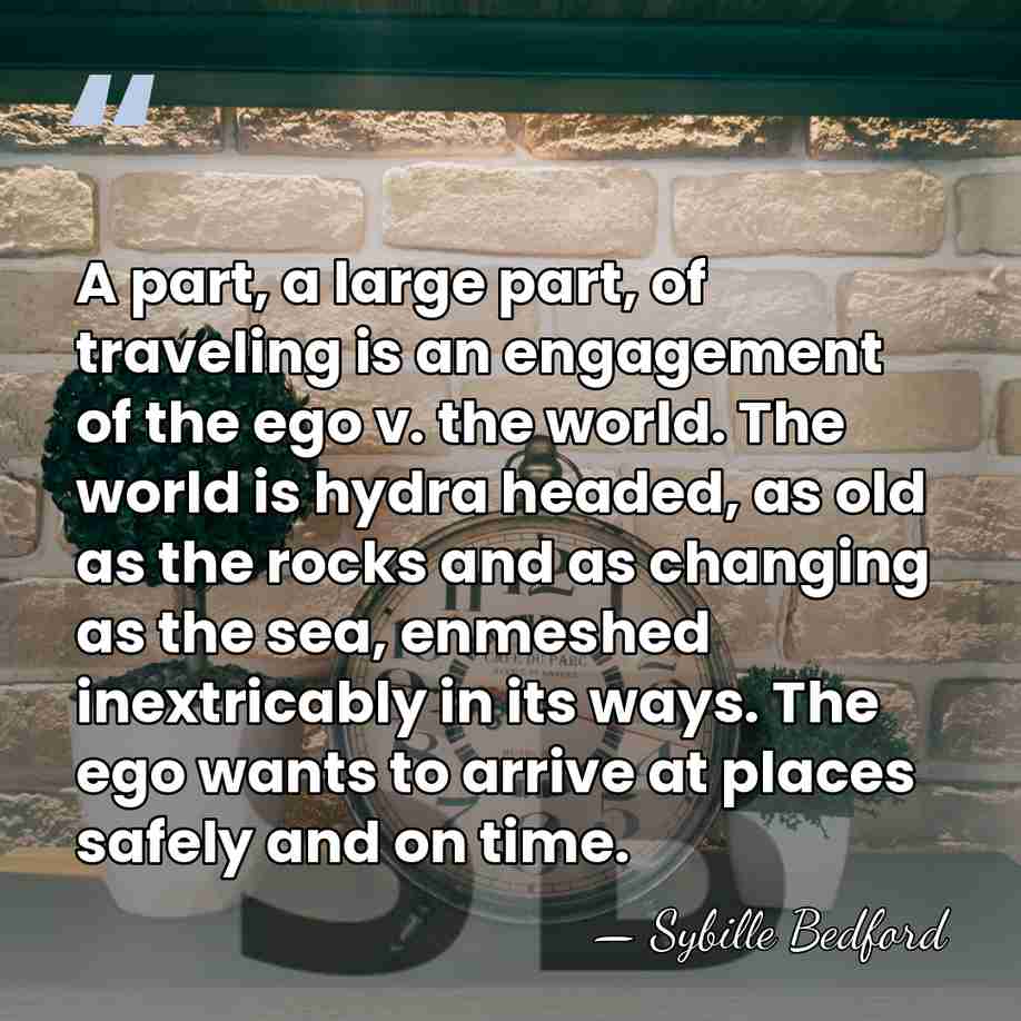 A part, a large part, of traveling is an engagement of the&hellip; - Sybille Bedford