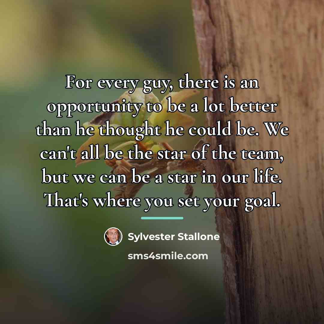 “For every guy, there is an opportunity to be a…” quote by Sylvester Stallone