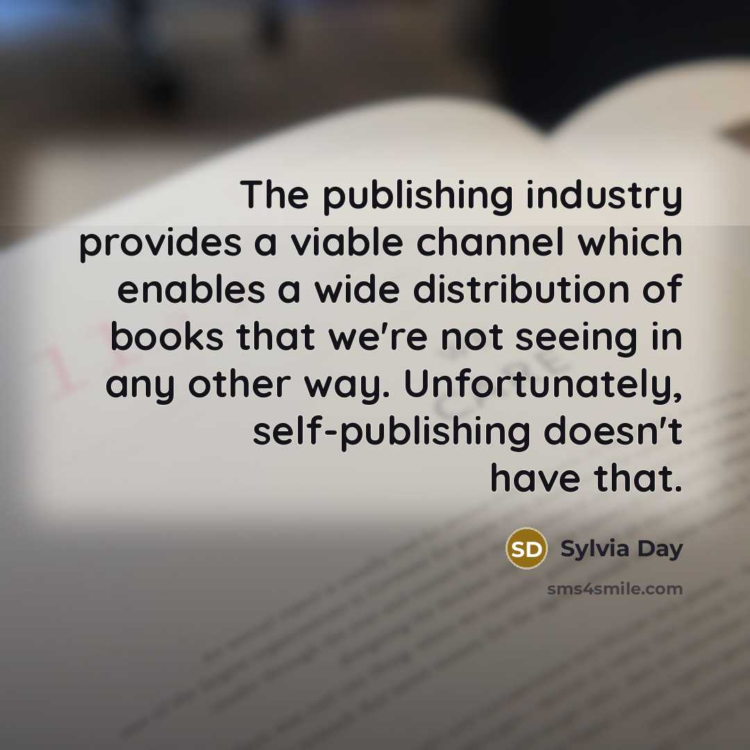 “The publishing industry provides a viable channel which enables a…” quote by Sylvia Day