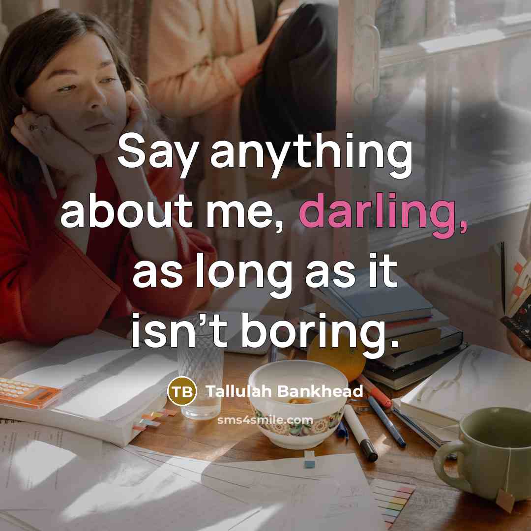 “Say anything about me, darling, as long as it isn't…” quote by Tallulah Bankhead