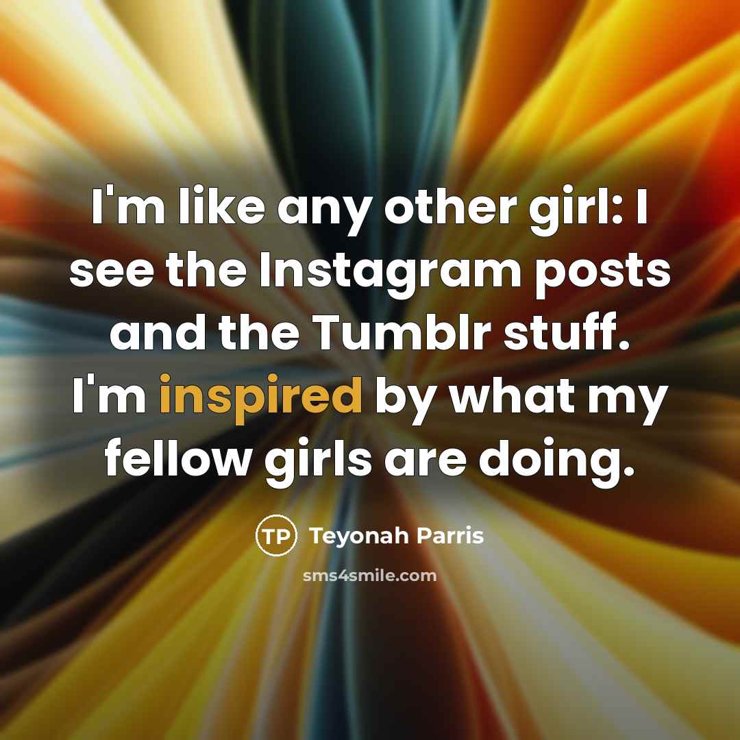 “I'm like any other girl: I see the Instagram posts…” quote by Teyonah Parris