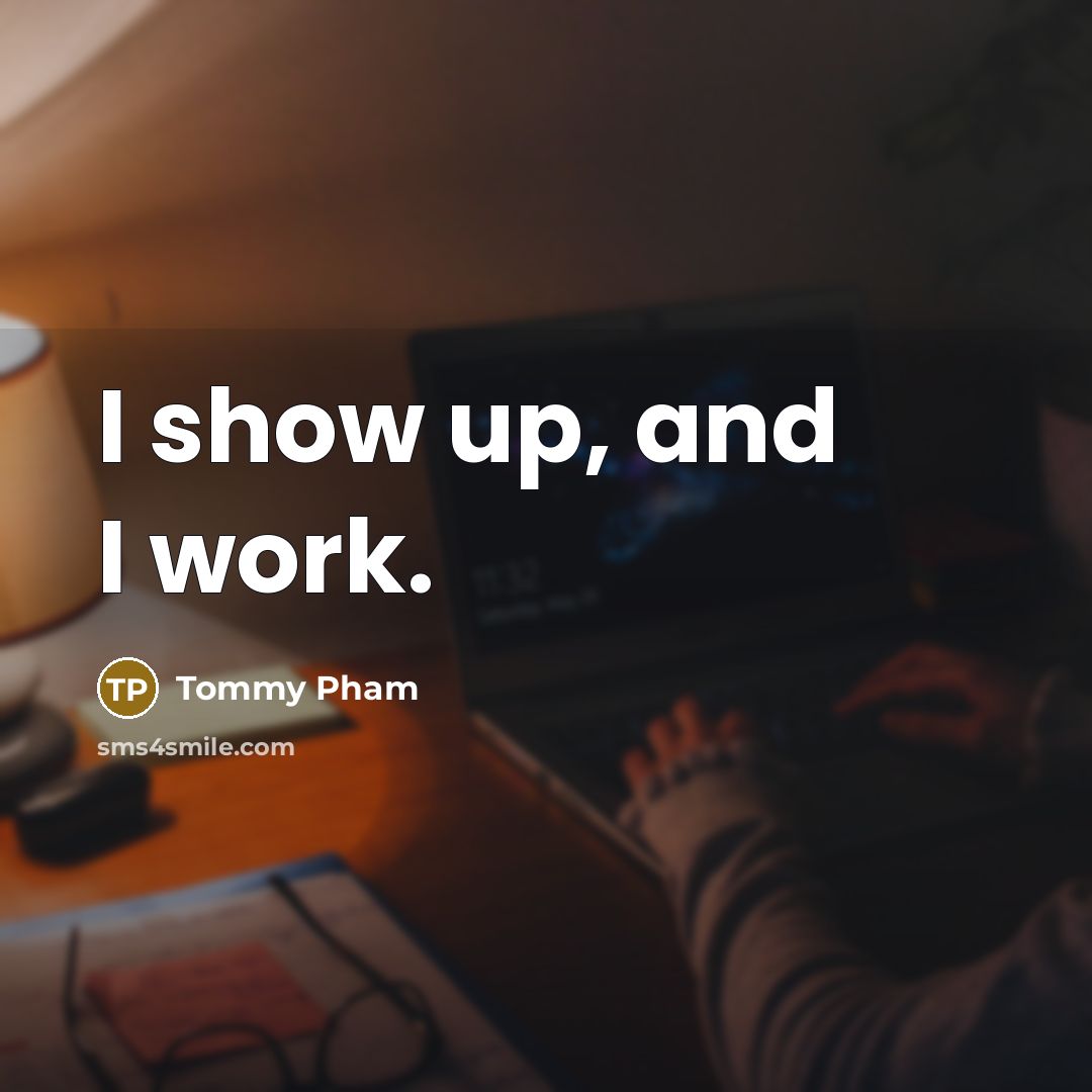 “I show up, and I work.…” quote by Tommy Pham