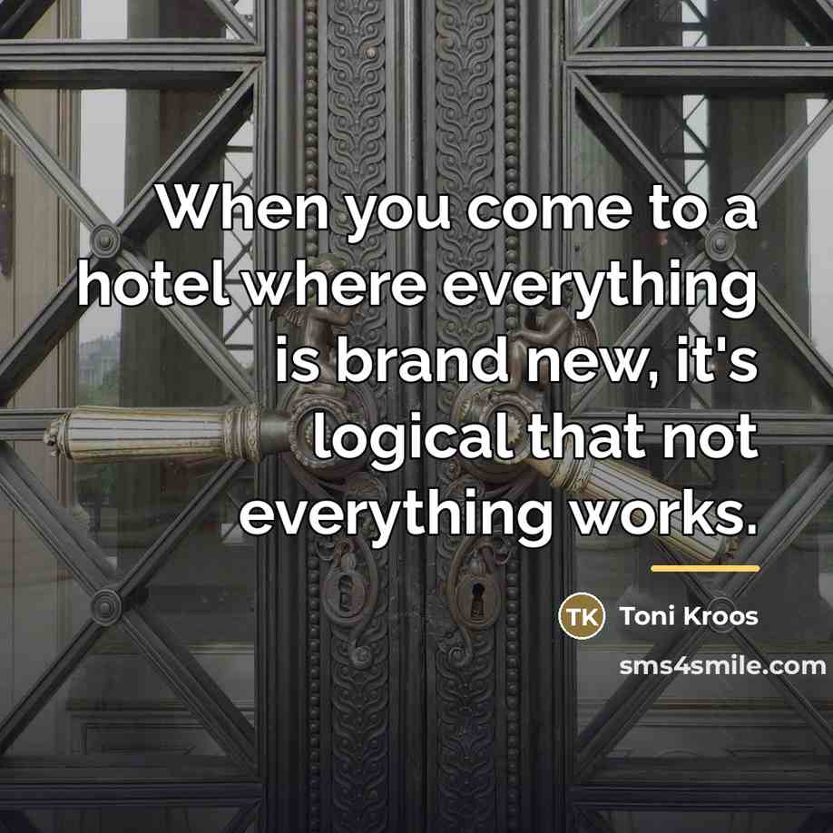 “When you come to a hotel where everything is brand…” quote by Toni Kroos