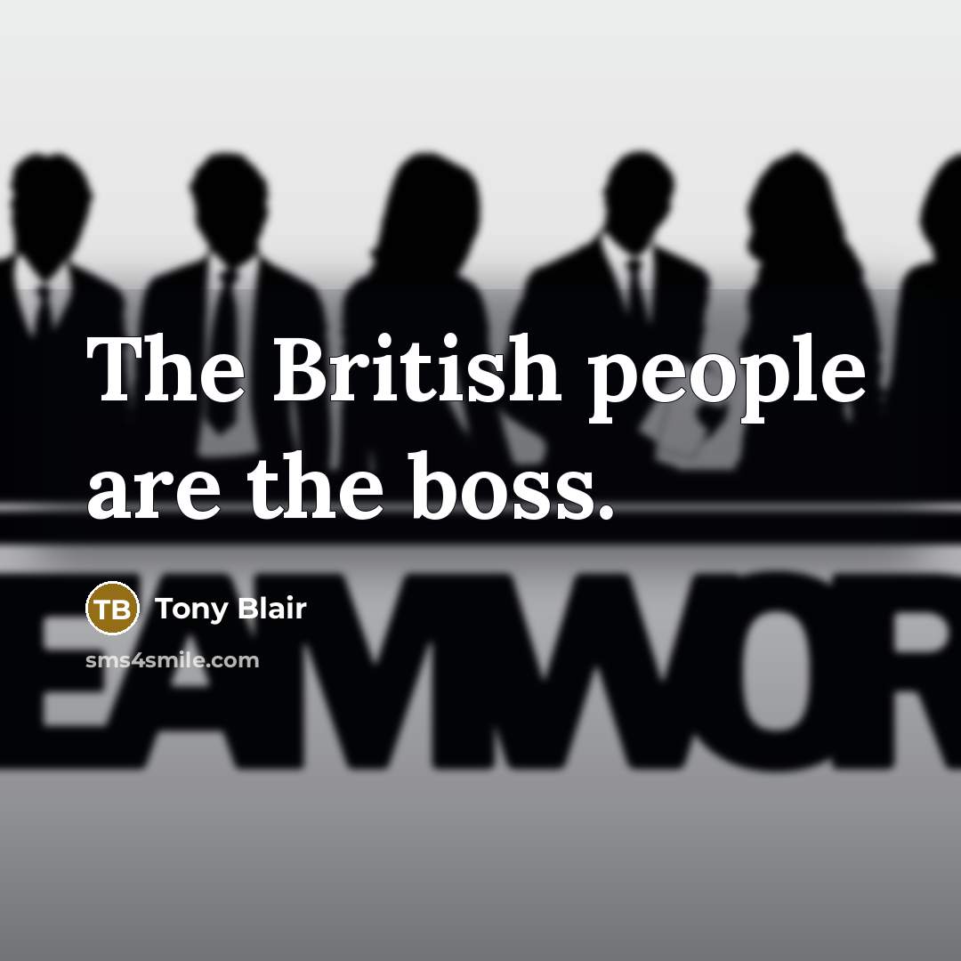 “The British people are the boss.…” quote by Tony Blair
