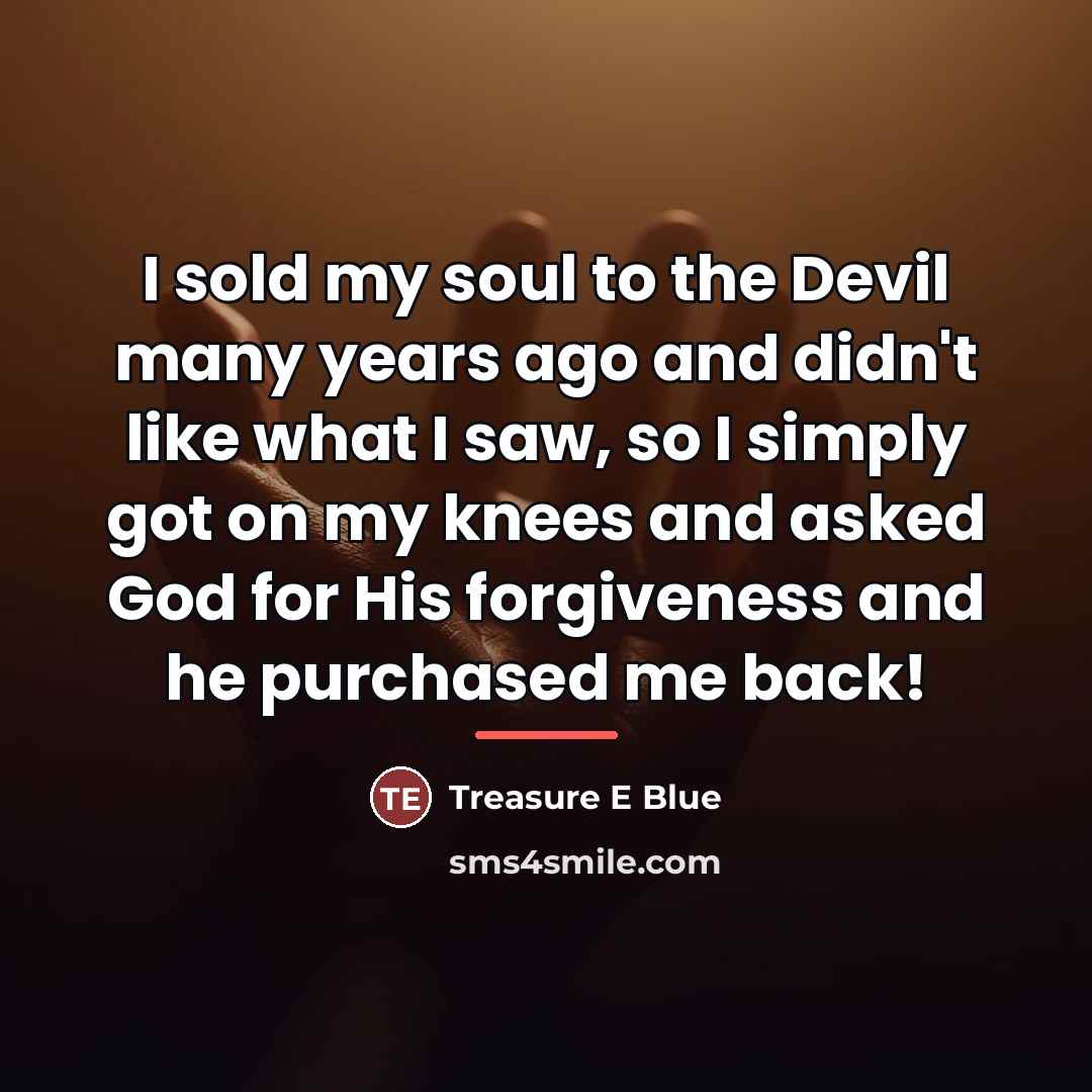 “I sold my soul to the Devil many years ago…” quote by Anonymous