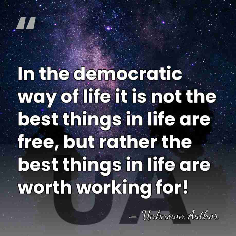 In the democratic way of life it is not the best things&hellip; - Unknown Author