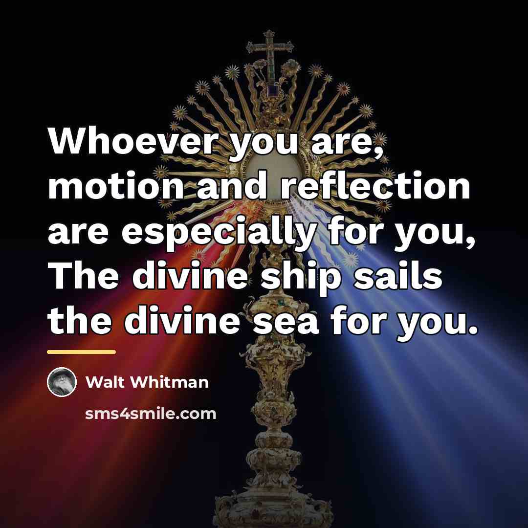 “Whoever you are, motion and reflection are especially for you,…” quote by Walt Whitman