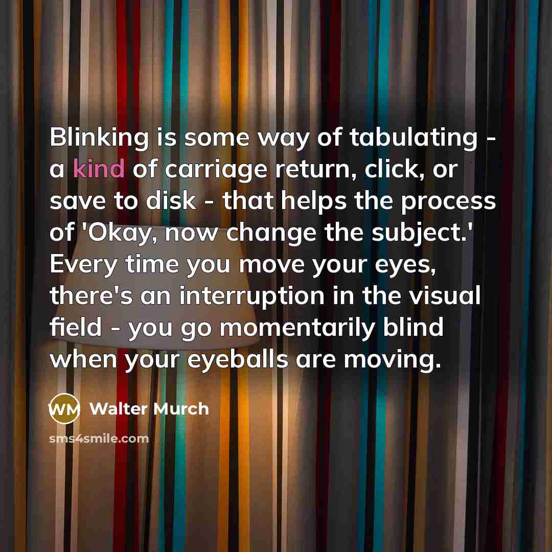 “Blinking is some way of tabulating - a kind of…” quote by Walter Murch