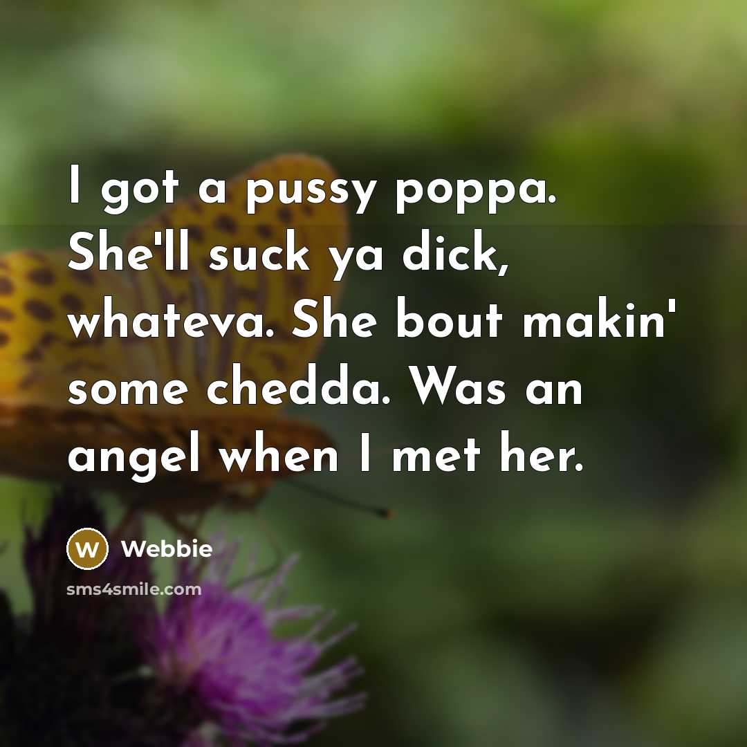 “I got a pussy poppa. She'll suck ya dick, whateva.…” quote by Webbie