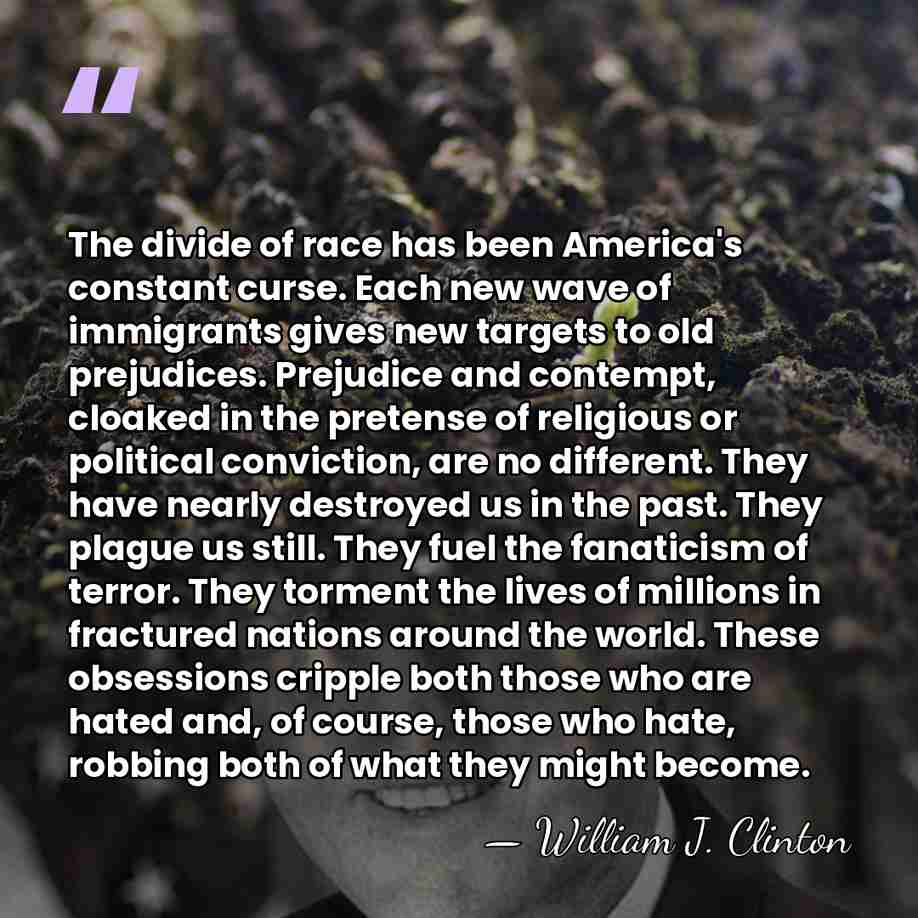 The divide of race has been America's constant curse. Each new wave&hellip; - William J. Clinton