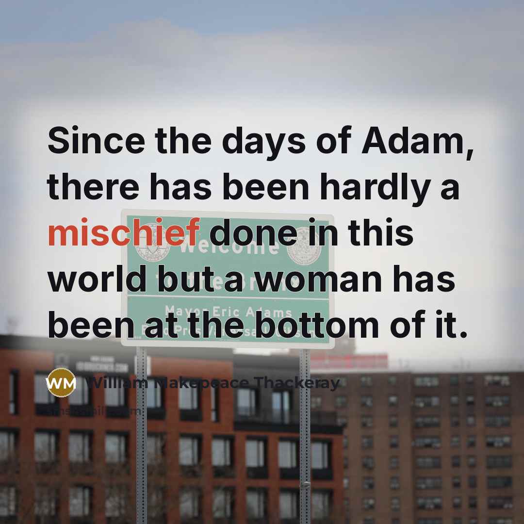 “Since the days of Adam, there has been hardly a…” quote by William Makepeace Thackeray