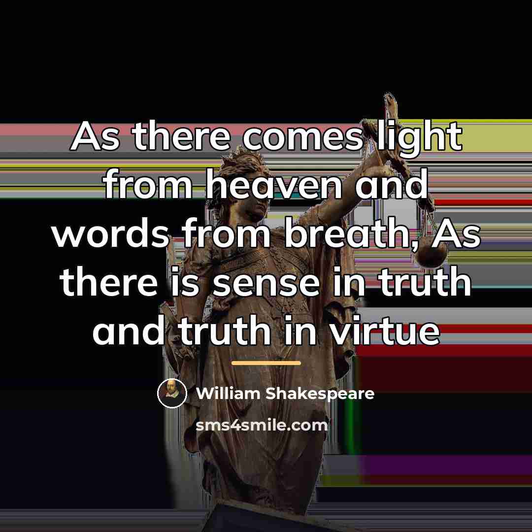 “As there comes light from heaven and words from breath,…” quote by William Shakespeare