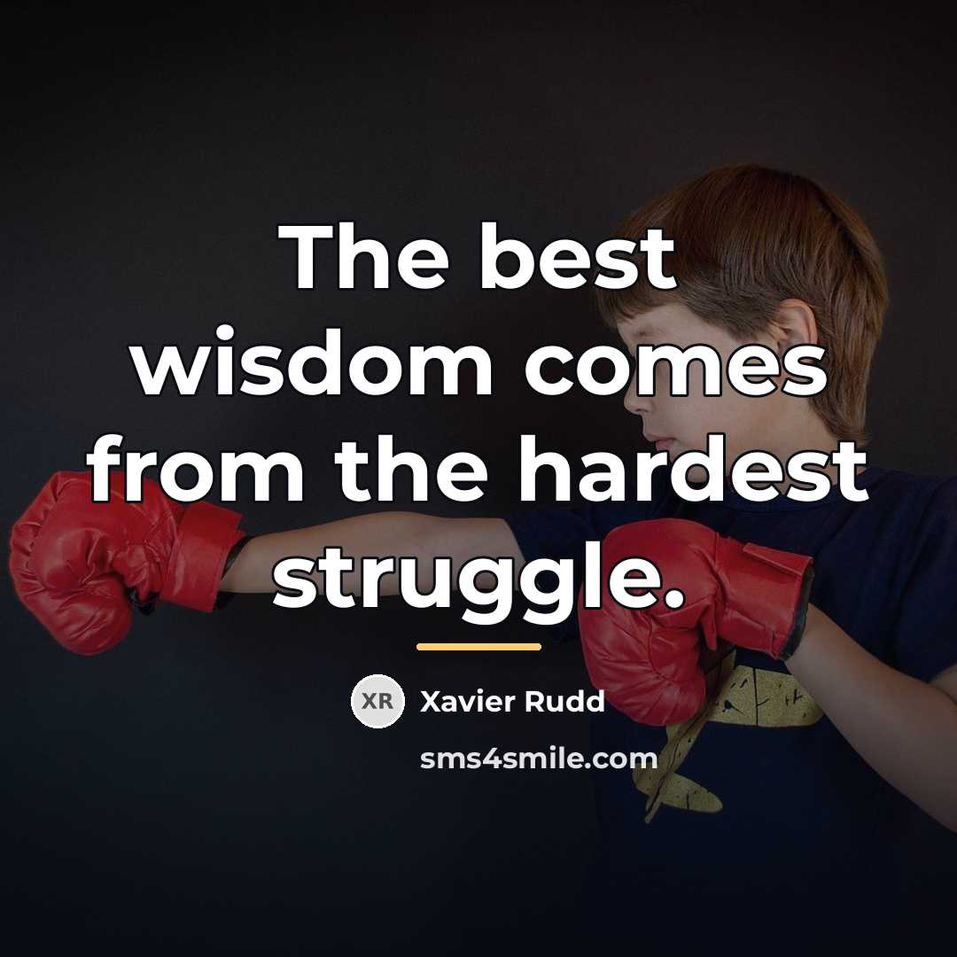 “The best wisdom comes from the hardest struggle.…” quote by Xavier Rudd