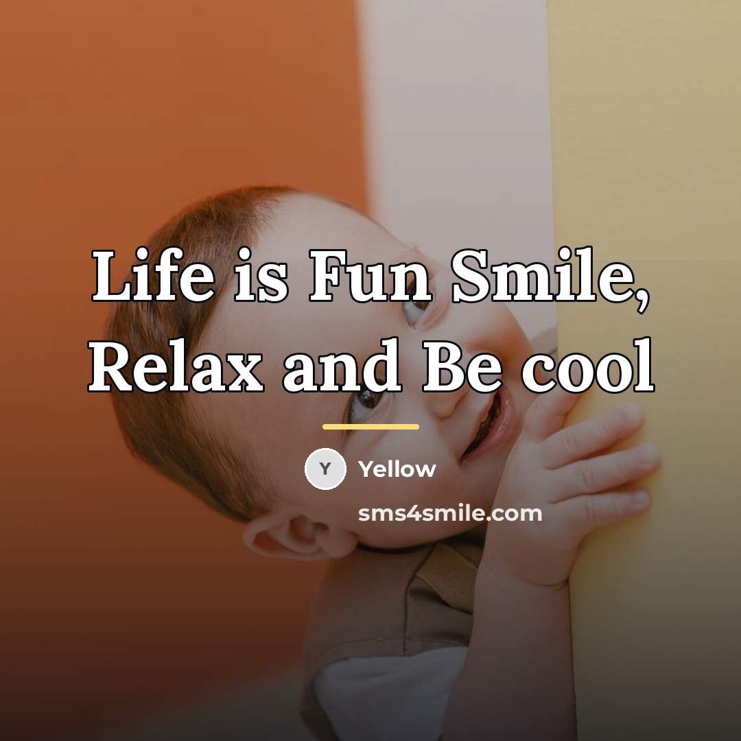 “Life is Fun Smile, Relax and Be cool…” quote by Yellow