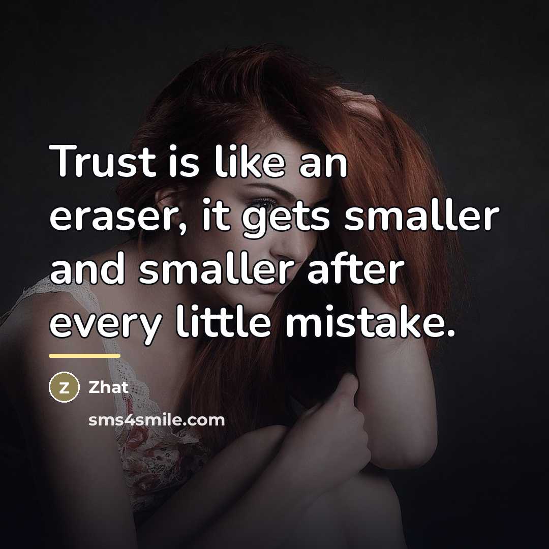 “Trust is like an eraser, it gets smaller and smaller…” quote by Zhat
